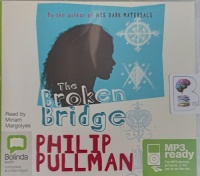 The Broken Bridge written by Philip Pullman performed by Miriam Margolyes on MP3 CD (Unabridged)